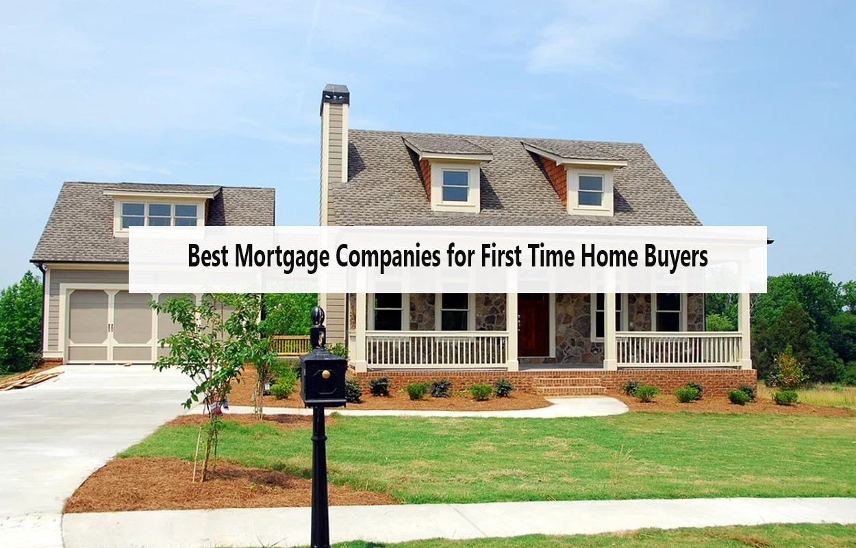 Best Mortgage Companies for First Time Home Buyers