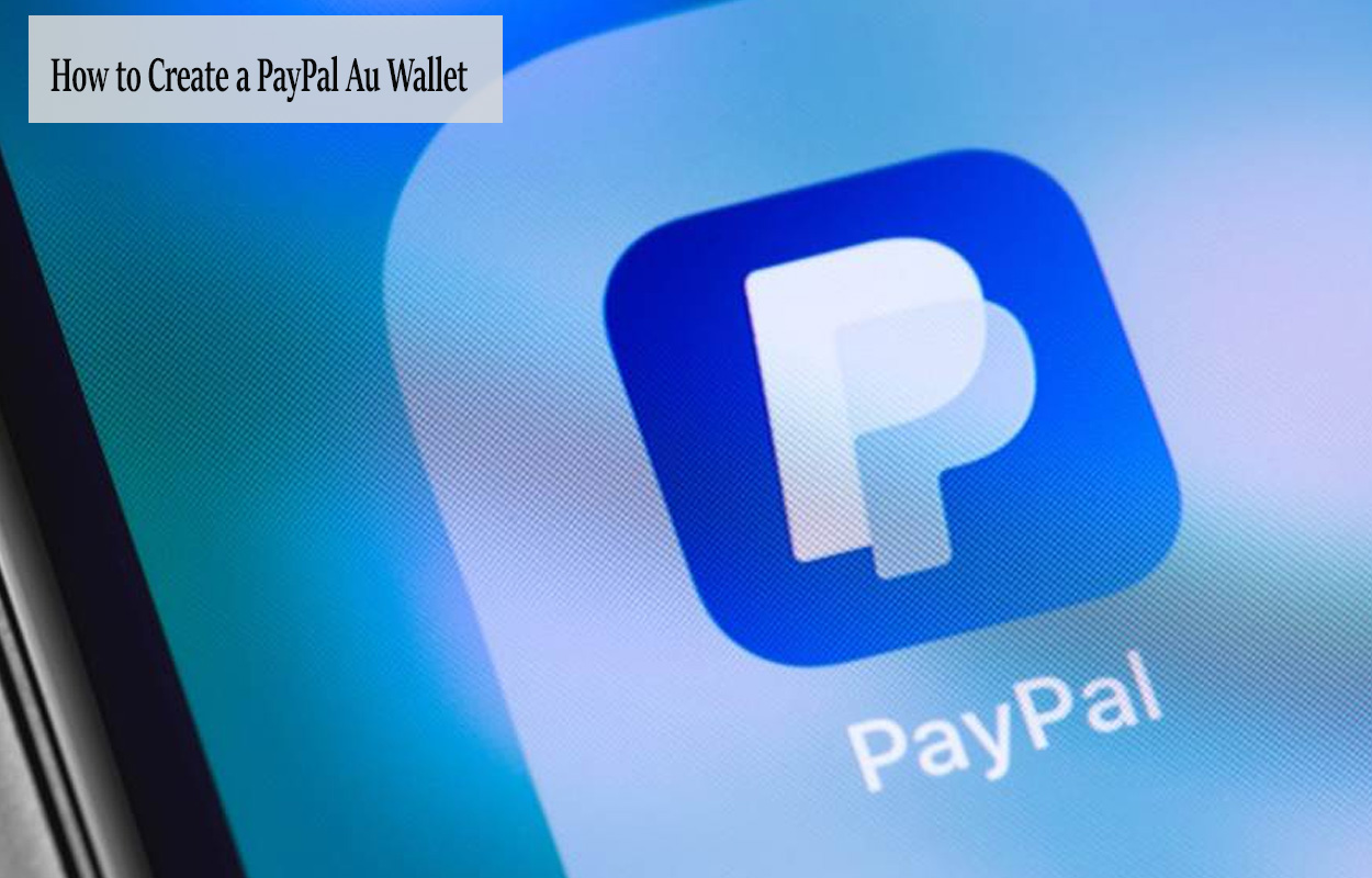 How to Create a PayPal Au Wallet