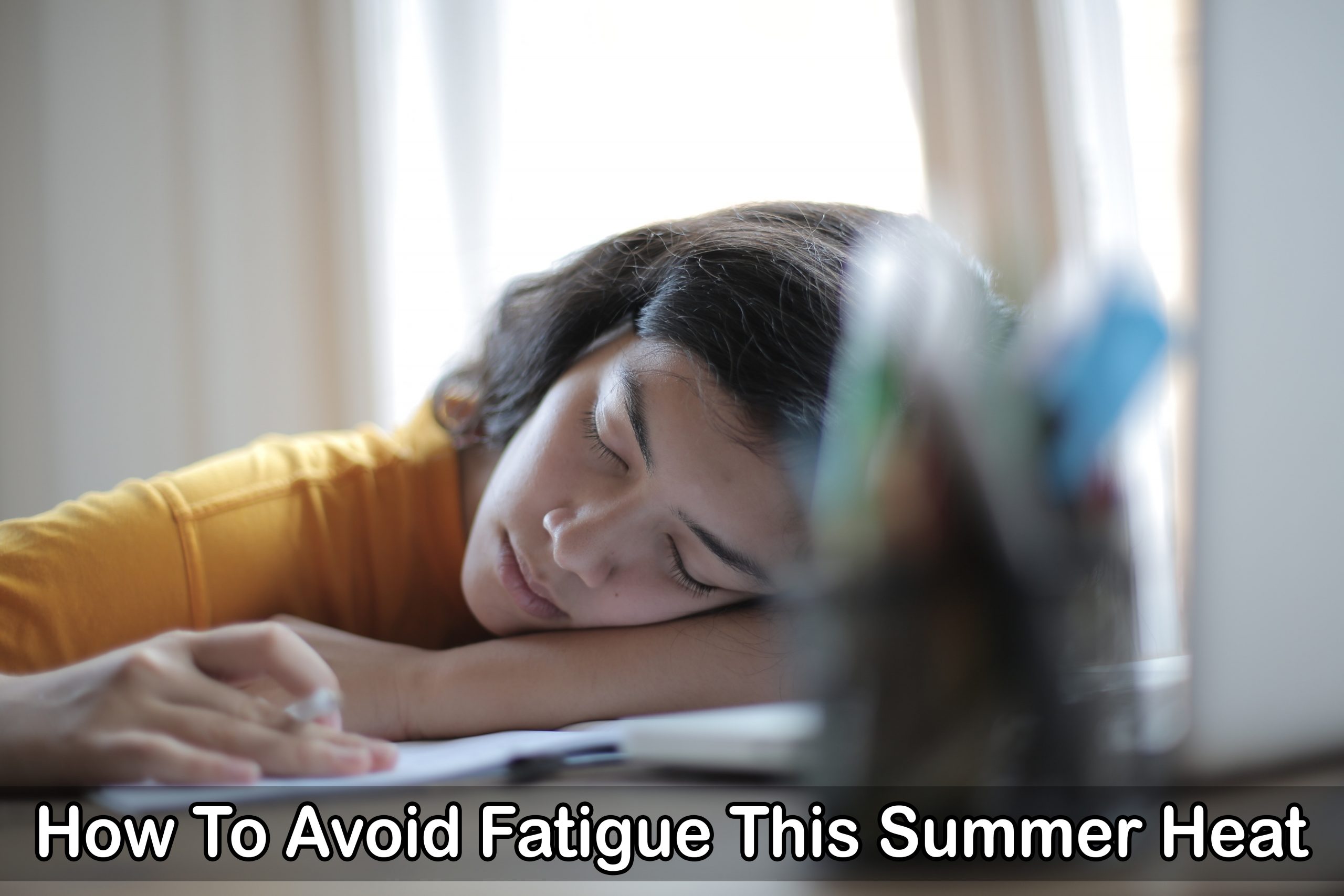 How To Avoid Fatigue This Summer Heat