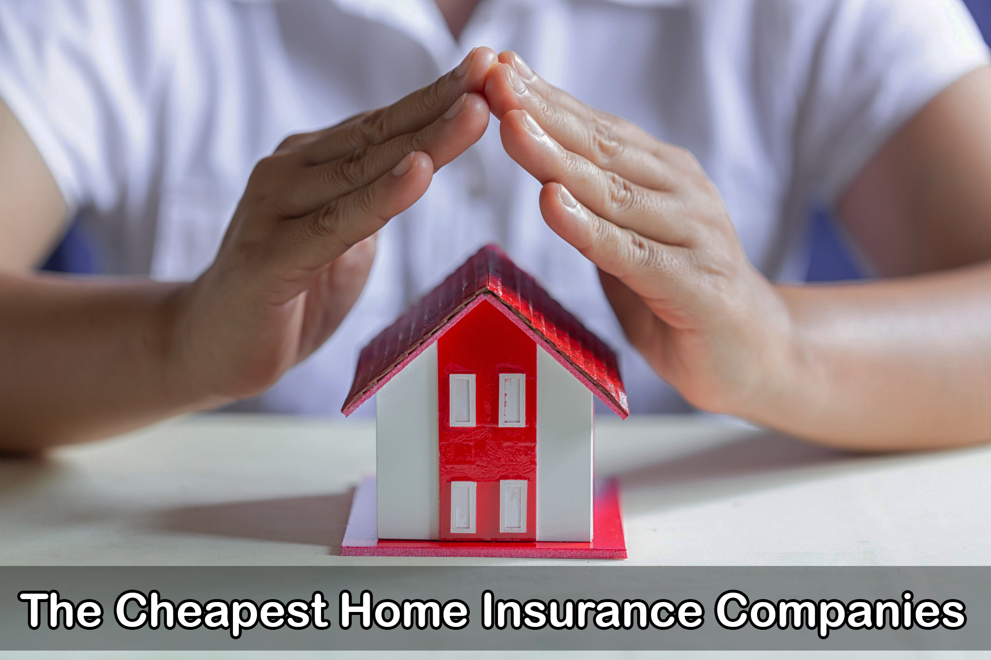 The Cheapest Home Insurance Companies