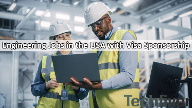 Engineering Jobs In USA with Visa Sponsorship | Apply Now