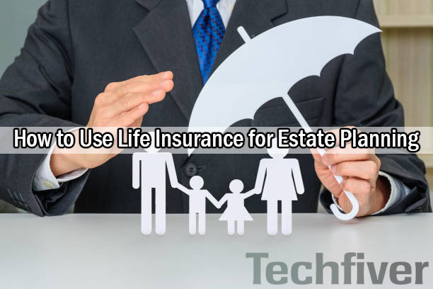 How to Use Life Insurance for Estate Planning