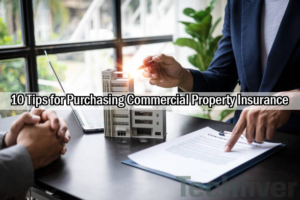 10 Tips for Purchasing Commercial Property Insurance