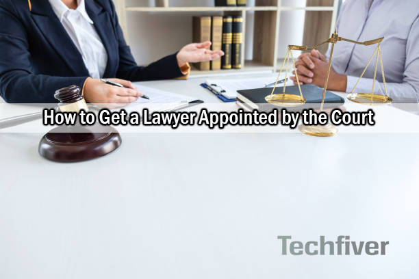 How to Get a Lawyer Appointed by the Court