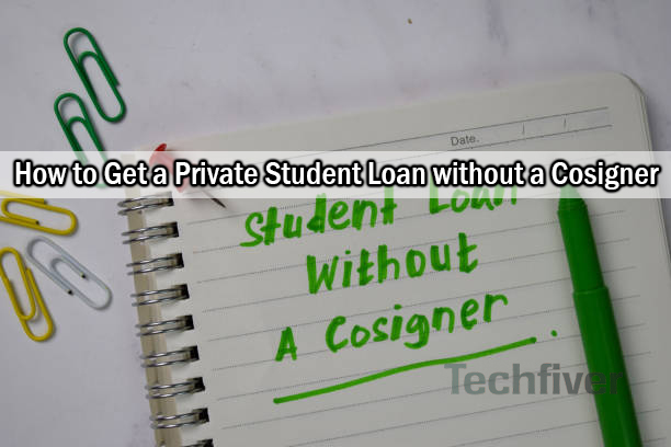 How to Get a Private Student Loan without a Cosigner