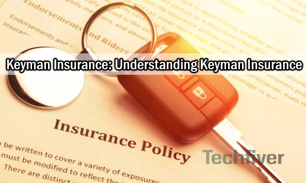 Keyman Insurance: Understanding Keyman Insurance